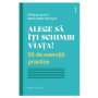 Alege sa iti schimbi viata! - Philippe Auriol - Marie-Odile Vervisch - carte - Editura Philobia