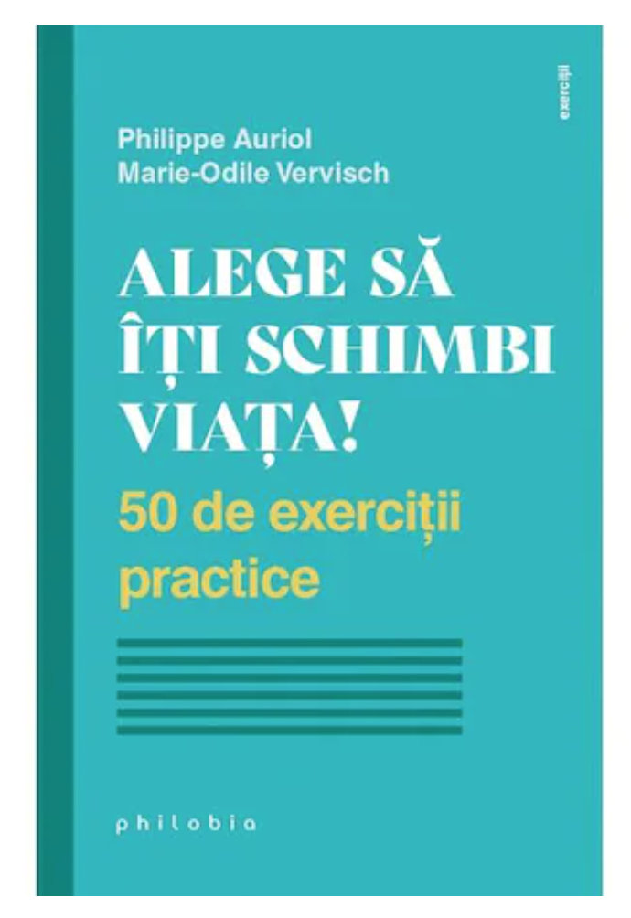 Alege sa iti schimbi viata! - Philippe Auriol - Marie-Odile Vervisch - carte - Editura Philobia