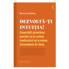 Dezvolta-ti intuitia! - Beatrice Milletre - carte - Editura Philobia