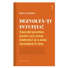 Dezvolta-ti intuitia! - Beatrice Milletre - carte - Editura Philobia