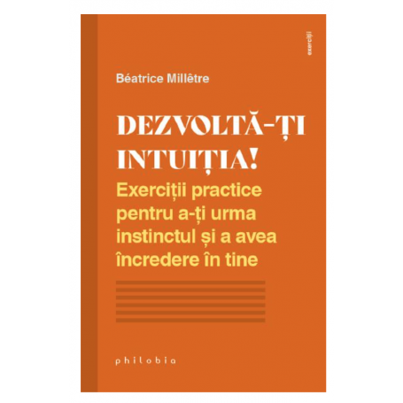 Dezvolta-ti intuitia! - Beatrice Milletre - carte - Editura Philobia