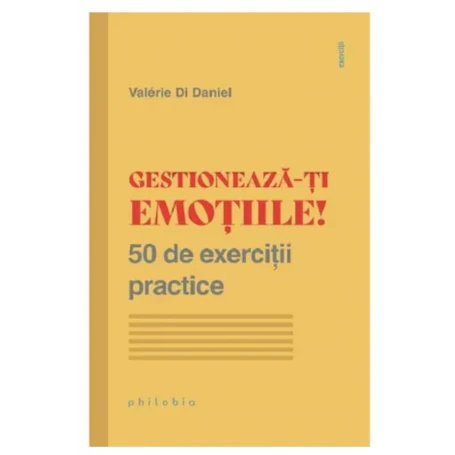 Gestioneaza-ti emotiile! - Valerie Di Daniel - carte - Editura Philobia