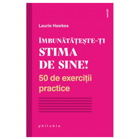 Imbunatateste-ti stima de sine! - Laurie Hawkes - carte - Editura Philobia