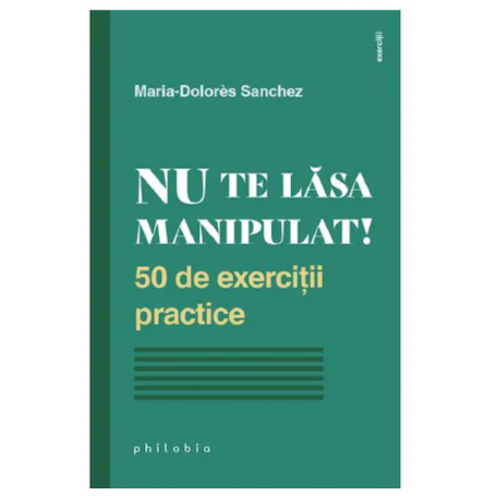 Nu te lasa manipulat! - Maria-Dolores Sanchez - carte - Editura Philobia