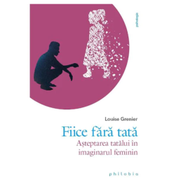 Fiice fara tata - Louise Grenier - carte - Editura Philobia