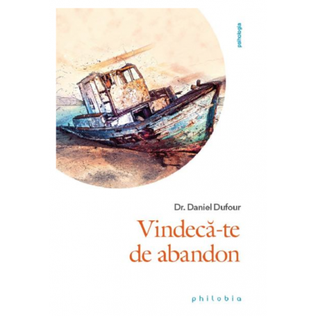 Vindeca-te de abandon - Dr. Daniel Dufour - carte - Editura Philobia