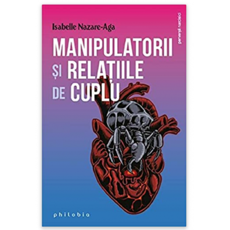 Manipulatorii si relatiile de cuplu - Isabelle Nazare-Aga- carte - Editura Philobia