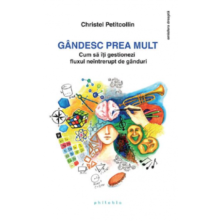 Gandesc prea mult - Christel Petitcollin - carte - Editura Philobia