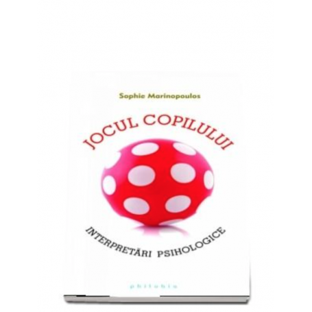 Jocul copilului. Interpretari psihologice - Marinopoulos Sophie - carte - Editura Philobia