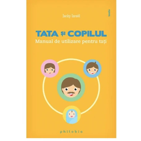 Tata si copilul. Manual de utilizare pentru tati - Jacky Israel - carte - Editura Philobia