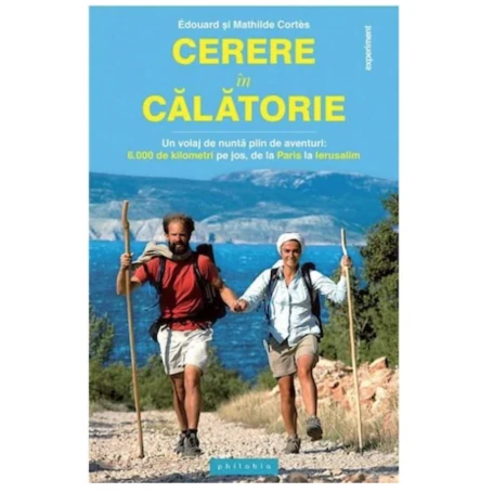Cerere in calatorie. Un voiaj de nunta plin de aventuri - Edouard si Mathilde Cortes - carte - Editura Philobia