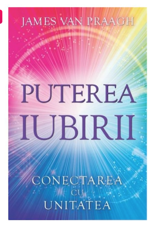 Puterea iubirii: conectarea cu unitatea - james van praagh - adevar divin