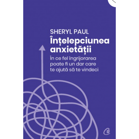 Intelepciunea anxietatii, Sheryl Paul - carte - Curtea Veche