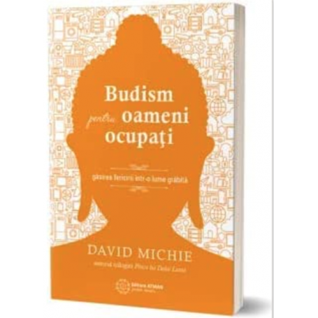 Budism pentru oameni ocupati, David Michie -carte- editura Atman