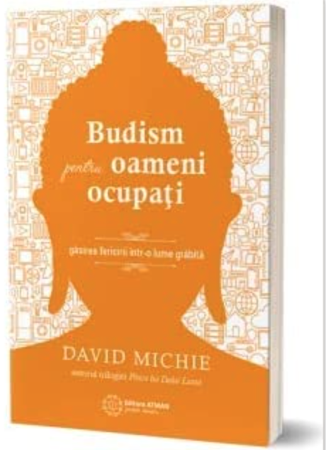Budism Pentru Oameni Ocupati, David Michie -carte- Editura Atman