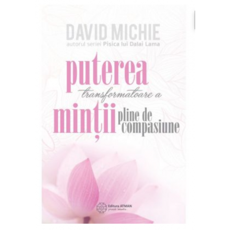 Puterea transformatoare a mintii pline de compasiune - David Michie -carte- editura Atman