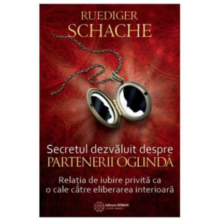 Secretul dezvaluit despre partenerii oglinda - Ruediger Schache -carte- editura Atman