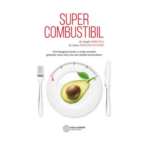 Supercombustibil - dr. Joseph Mercola si dr. James DiNicolantonio -carte- editura Atman