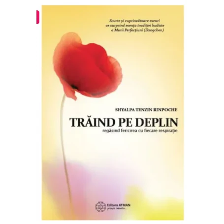 Traind pe deplin - Shyalpa Tenzin Rinpoche -carte- editura Atman