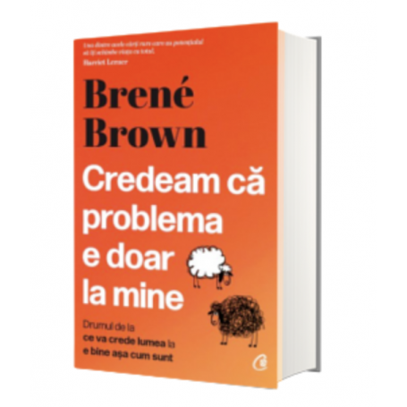 Credeam ca problema e doar la mine, Brene Brown - carte - Curtea Veche