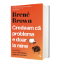 Credeam ca problema e doar la mine, Brene Brown - carte - Curtea Veche
