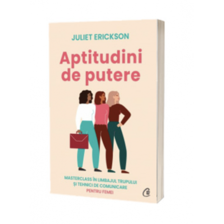 Aptitudini de putere, Juliet Erickson - carte - Curtea Veche