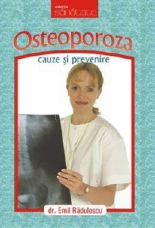 Osteoporoza, cauze si preventie - Carte - Emil radulescu, Editura Viata si Sanatate