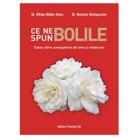 Carte Ce ne spun Bolile - catre - Muller-Kainz Elfrida si Steingaszner Beatrice - Paralela 45
