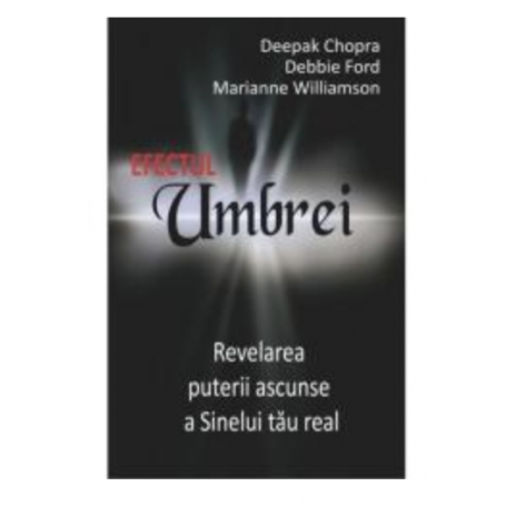 Efectul umbrei - carte - DEEPAK CHOPRA, MARIANNE WILLIAMSON, DEBBIE FORD - Adevar Divin