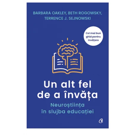 Un alt fel de a invata, Barbara Oakley , Beth Rogowsky , Terrence J. Sejnowski - carte - Curtea Veche