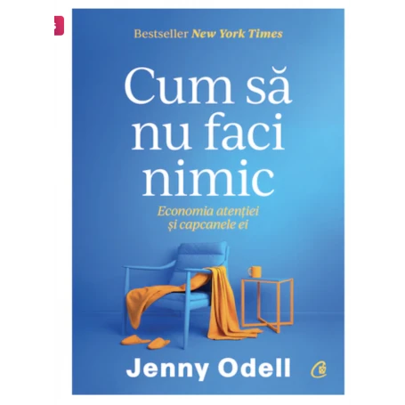 Cum sa nu faci nimic. Economia atentiei si capcanele ei, Jenny Odell - carte - Curtea Veche