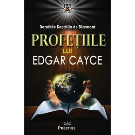Profetiile lui Edgar Cayce - carte - Dorothee Koechlin de Bizemont - Editura Prestige