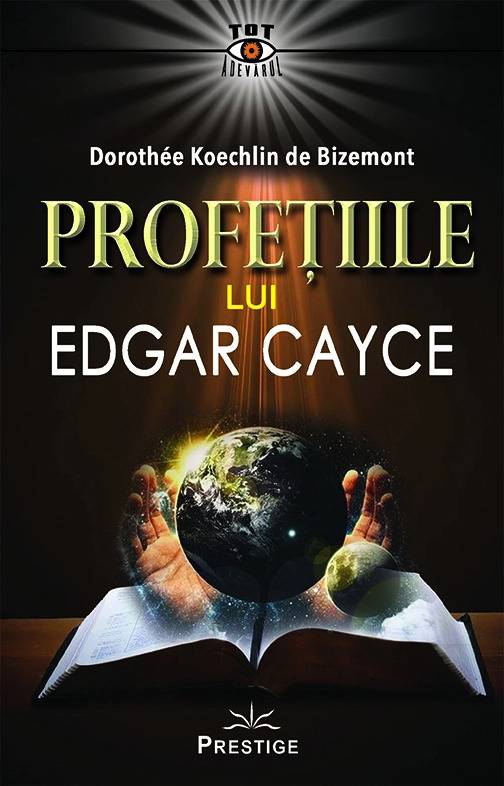 Profetiile lui Edgar Cayce - carte - Dorothee Koechlin de Bizemont - Editura Prestige