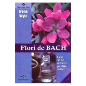 Flori de Bach - cele 38 de remedii florale Bach - carte - Irene Wyle - Editura Prestige