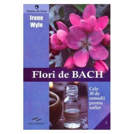 Flori de Bach - cele 38 de remedii florale Bach - carte - Irene Wyle - Editura Prestige