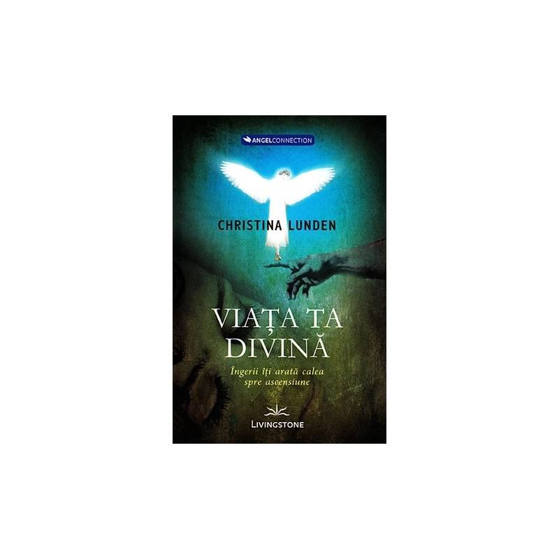 Viata ta divina, ingerii iti arata calea spre ascensiune - carte -