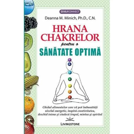 Hrana chakrelor, pentru o sanatate optima - carte - Deanna M. Minich, Ph.D., C.N., Editura Prestige