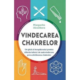Vindecarea chakrelor: Un ghid pentru autovindecare prin echilibrarea chakrelor, Margarita Alcantara - carte - Adevar Divin