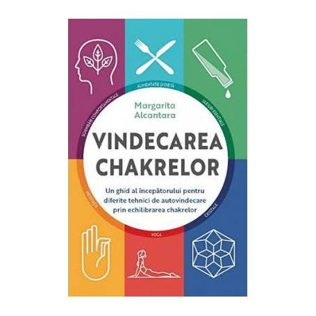 Vindecarea chakrelor: Un ghid pentru autovindecare prin echilibrarea chakrelor, Margarita Alcantara - carte - Adevar Divin