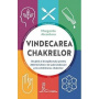 Vindecarea chakrelor: Un ghid pentru autovindecare prin echilibrarea chakrelor, Margarita Alcantara - carte - Adevar Divin
