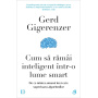 Cum să ramai inteligent intr-o lume smart, Gerd Gigerenzer - carte - Curtea Veche