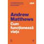 Cum functioneaza viata, Andrew Matthews, carte - Curtea Veche