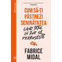 Cum sa-ti pastrezi seninatatea cand totul in jur se prabuseste, Fabrice Midal - Carte - Curtea Veche