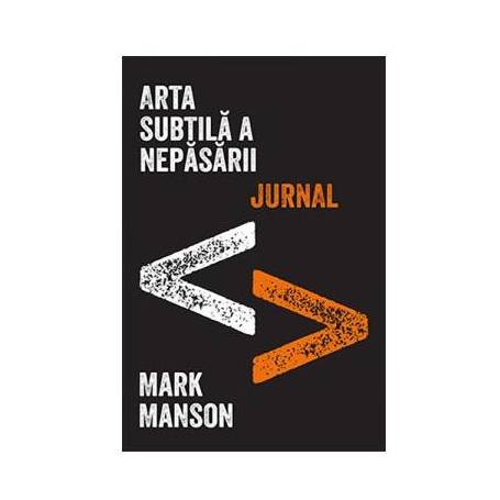ARTA SUBTILA A NEPASARII JURNAL, MARK MANSON Carte - LIFESTYLE PUBLISHING