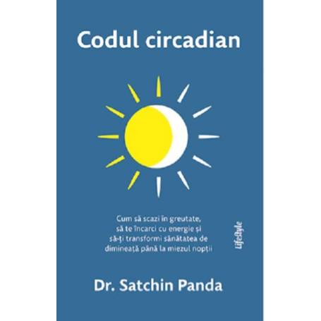 CODUL CIRCADIAN, DR. SATCHIN PANDA Carte - LIFESTYLE PUBLISHING