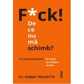 F*CK! DE CE NU MA SCHIMB ? DR. GABIJA TOLEIKYTE, Carte - LIFESTYLE PUBLISHING