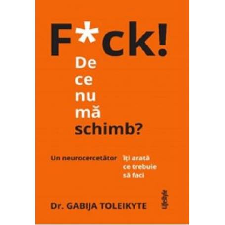 F*CK! DE CE NU MA SCHIMB ? DR. GABIJA TOLEIKYTE, Carte - LIFESTYLE PUBLISHING