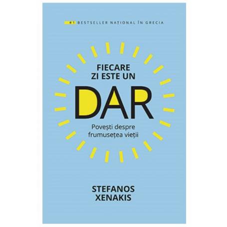 FIECARE ZI ESTE UN DAR, STEFANOS XENAKIS, Carte - LIFESTYLE PUBLISHING