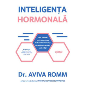 INTELIGENTA HORMONALA, DR. AVIVA ROMM, Carte - LIFESTYLE PUBLISHING