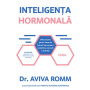 INTELIGENTA HORMONALA, DR. AVIVA ROMM, Carte - LIFESTYLE PUBLISHING